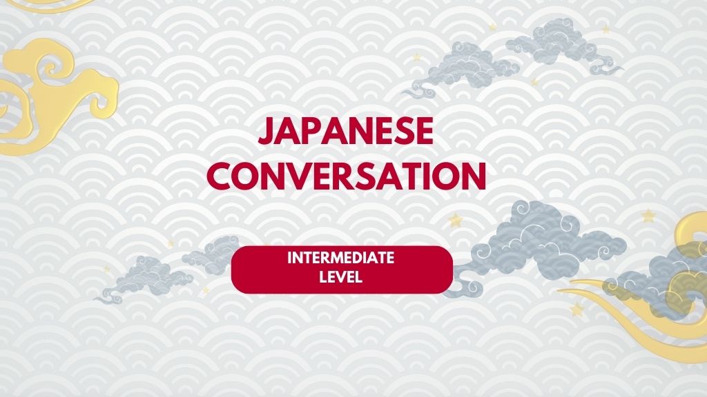 Japanese Conversation: Intermediate Level